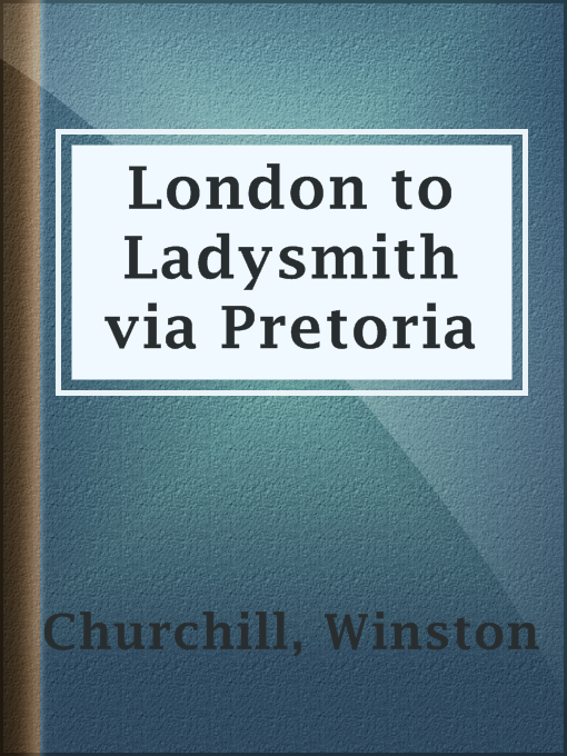 Title details for London to Ladysmith via Pretoria by Winston Churchill - Available